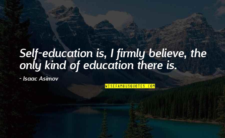 Strauja T Lvu Quotes By Isaac Asimov: Self-education is, I firmly believe, the only kind