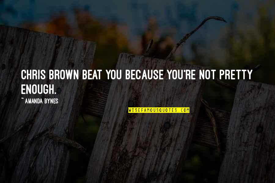 Strausbaugh Construction Quotes By Amanda Bynes: Chris Brown beat you because you're not pretty Strausbaugh Construction Quotes By Amanda Bynes: Chris Brown beat you because you're not pretty