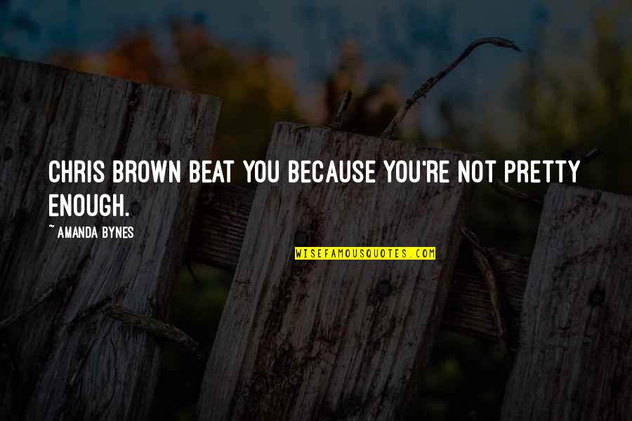 Strausbaugh Construction Quotes By Amanda Bynes: Chris Brown beat you because you're not pretty