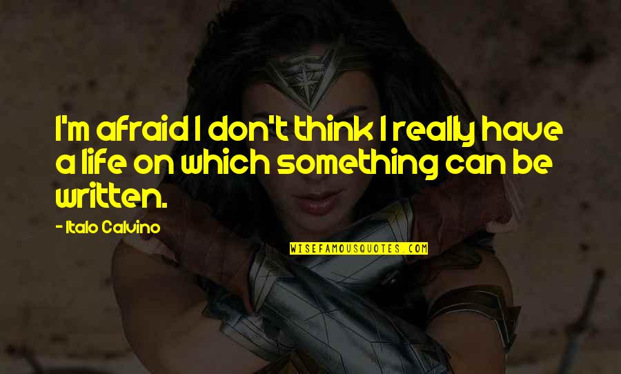 Strauss Skates Quotes By Italo Calvino: I'm afraid I don't think I really have