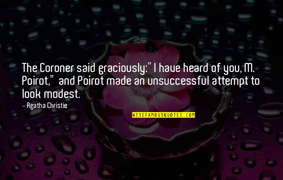 Straussian Quotes By Agatha Christie: The Coroner said graciously:"I have heard of you,
