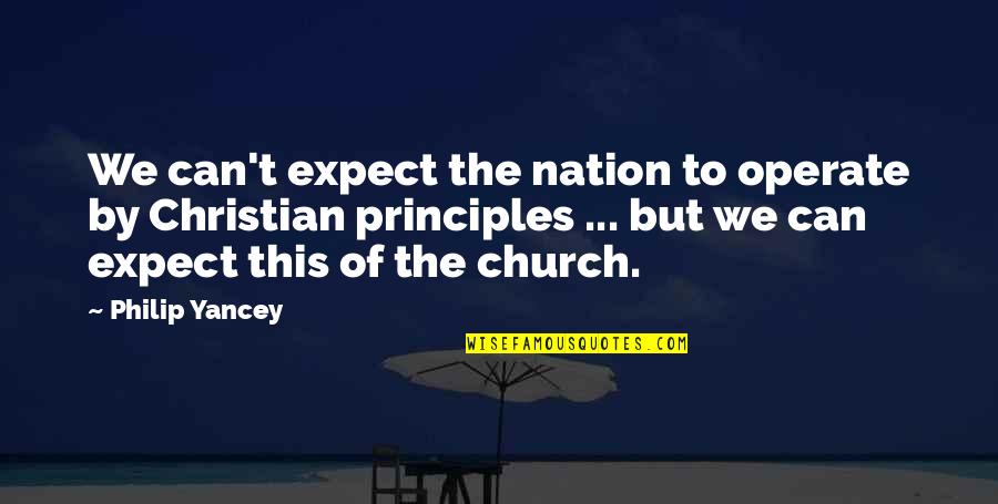Straussianism Quotes By Philip Yancey: We can't expect the nation to operate by Straussianism Quotes By Philip Yancey: We can't expect the nation to operate by