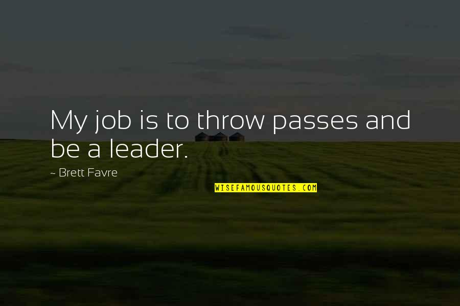 Straussians Quotes By Brett Favre: My job is to throw passes and be