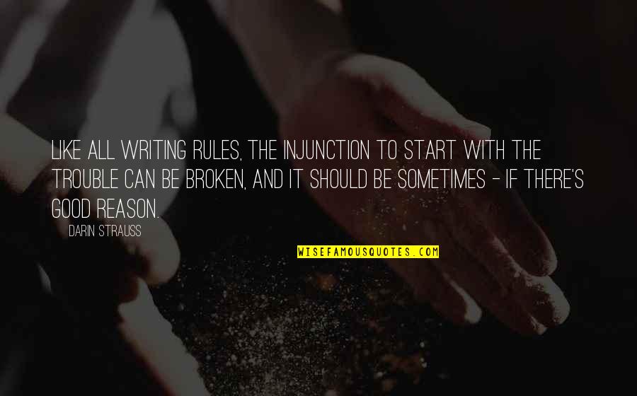 Strauss's Quotes By Darin Strauss: Like all writing rules, the injunction to start