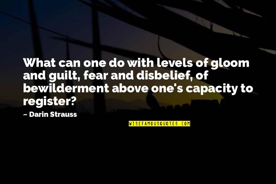 Strauss's Quotes By Darin Strauss: What can one do with levels of gloom