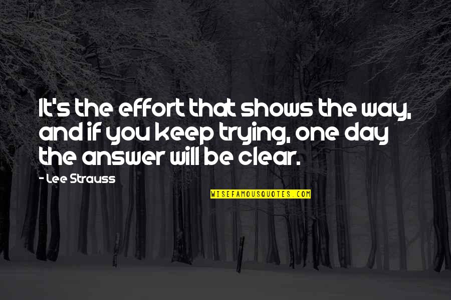 Strauss's Quotes By Lee Strauss: It's the effort that shows the way, and