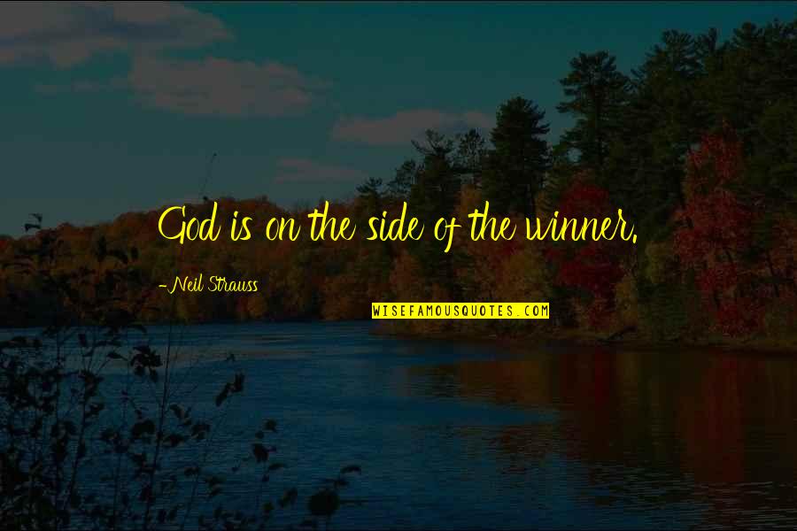 Strauss's Quotes By Neil Strauss: God is on the side of the winner.