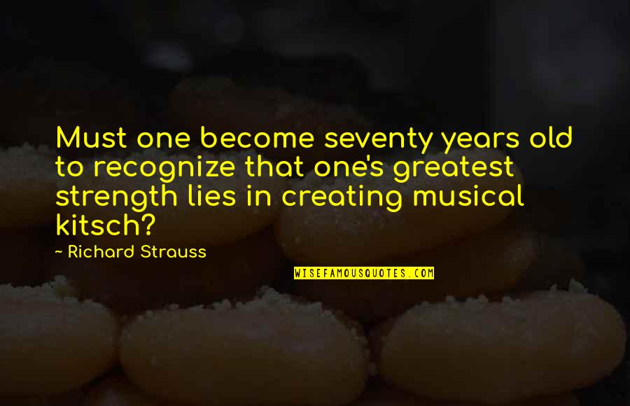 Strauss's Quotes By Richard Strauss: Must one become seventy years old to recognize