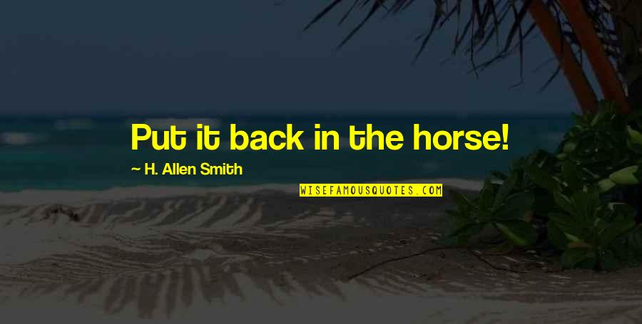 Strausswaltzes Quotes By H. Allen Smith: Put it back in the horse!
