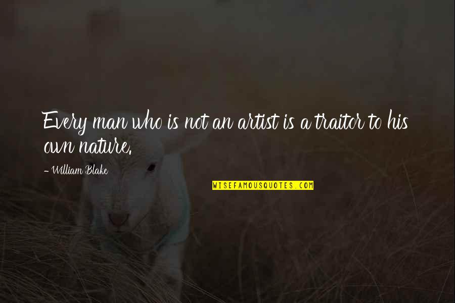 Strauther Harris Quotes By William Blake: Every man who is not an artist is