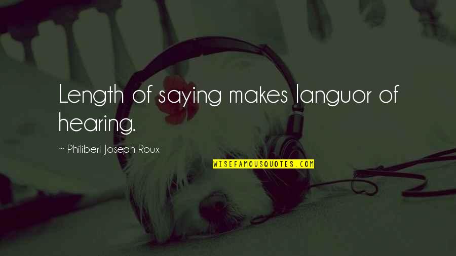 Stravagante In Inglese Quotes By Philibert Joseph Roux: Length of saying makes languor of hearing. Stravagante In Inglese Quotes By Philibert Joseph Roux: Length of saying makes languor of hearing.