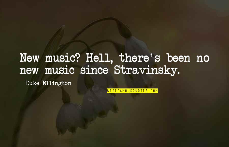 Stravinsky's Quotes By Duke Ellington: New music? Hell, there's been no new music