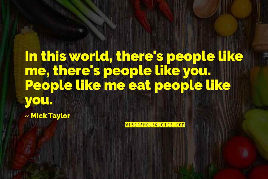 Stravinskys Soldiers Tale Quotes By Mick Taylor: In this world, there's people like me, there's Stravinskys Soldiers Tale Quotes By Mick Taylor: In this world, there's people like me, there's