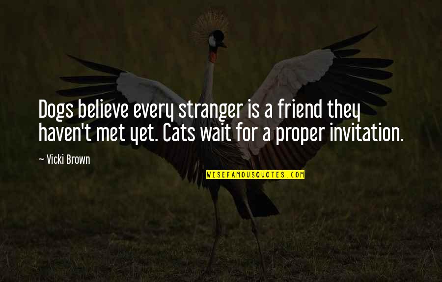 Stravitz Fine Quotes By Vicki Brown: Dogs believe every stranger is a friend they Stravitz Fine Quotes By Vicki Brown: Dogs believe every stranger is a friend they