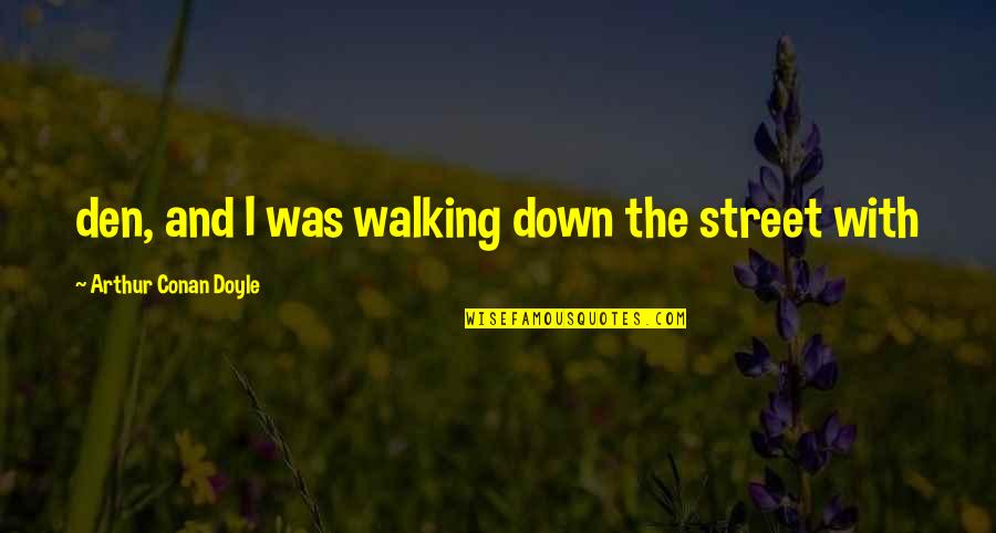 Straw Cup Quotes By Arthur Conan Doyle: den, and I was walking down the street