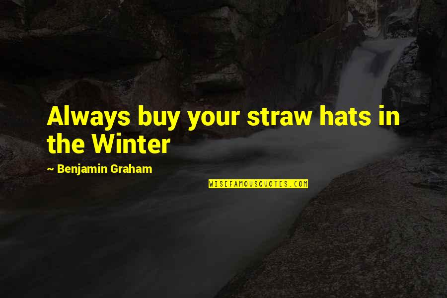 Straw Hats Quotes By Benjamin Graham: Always buy your straw hats in the Winter