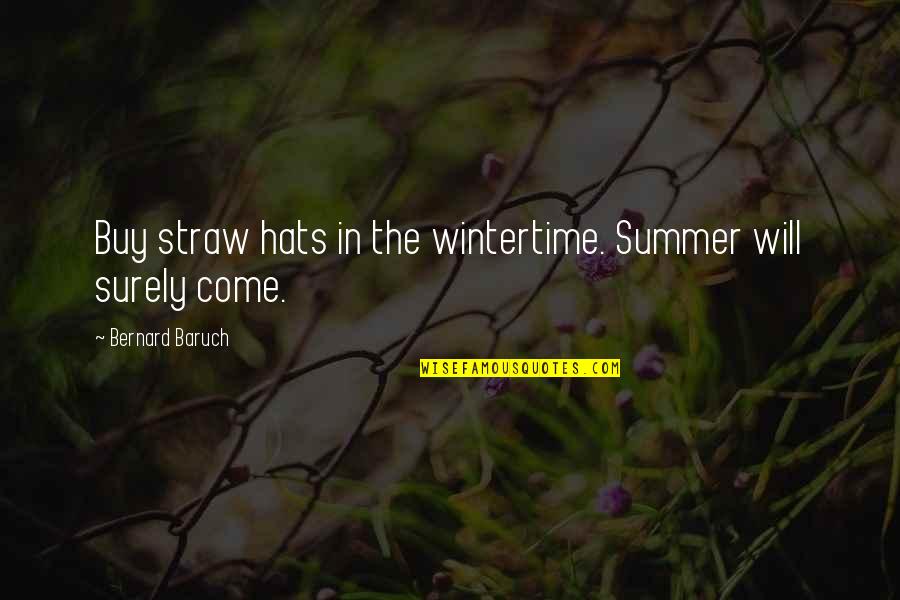 Straw Hats Quotes By Bernard Baruch: Buy straw hats in the wintertime. Summer will