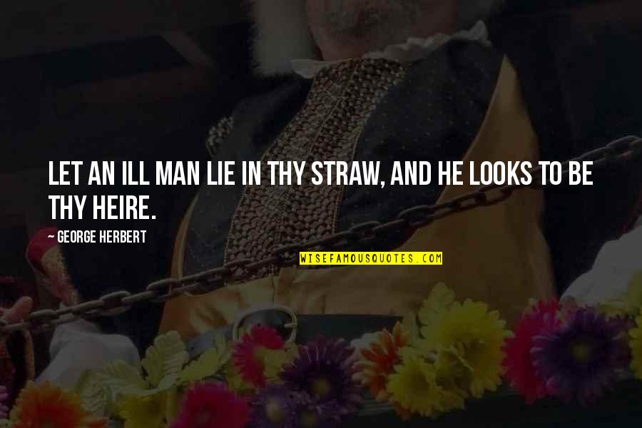Straw Man Quotes By George Herbert: Let an ill man lie in thy straw, Straw Man Quotes By George Herbert: Let an ill man lie in thy straw,