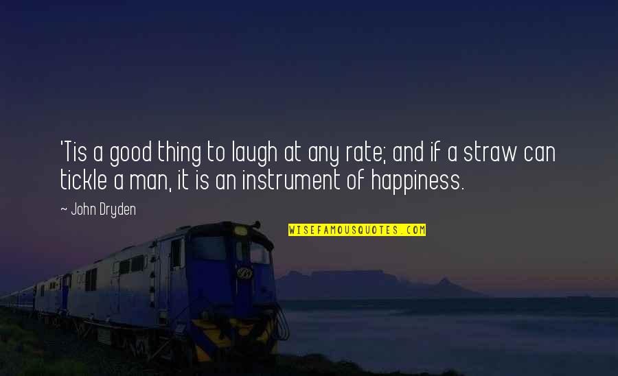 Straw Man Quotes By John Dryden: 'Tis a good thing to laugh at any Straw Man Quotes By John Dryden: 'Tis a good thing to laugh at any