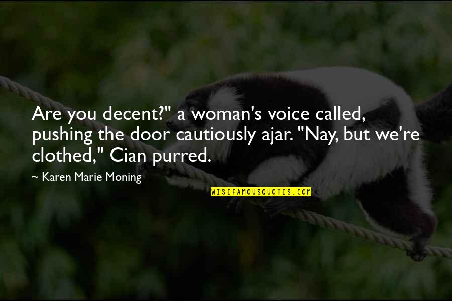 Straw Man Quotes By Karen Marie Moning: Are you decent?" a woman's voice called, pushing Straw Man Quotes By Karen Marie Moning: Are you decent?" a woman's voice called, pushing