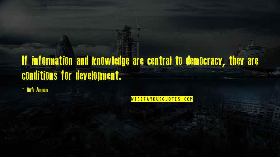 Straw Man Quotes By Kofi Annan: If information and knowledge are central to democracy, Straw Man Quotes By Kofi Annan: If information and knowledge are central to democracy,