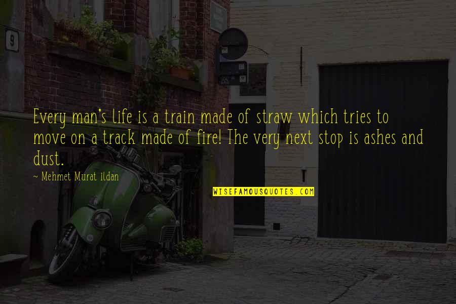Straw Man Quotes By Mehmet Murat Ildan: Every man's life is a train made of Straw Man Quotes By Mehmet Murat Ildan: Every man's life is a train made of