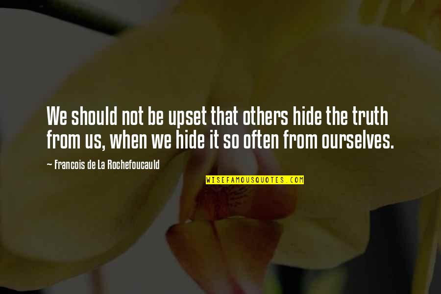 Strawberries And Chocolate Quotes By Francois De La Rochefoucauld: We should not be upset that others hide Strawberries And Chocolate Quotes By Francois De La Rochefoucauld: We should not be upset that others hide
