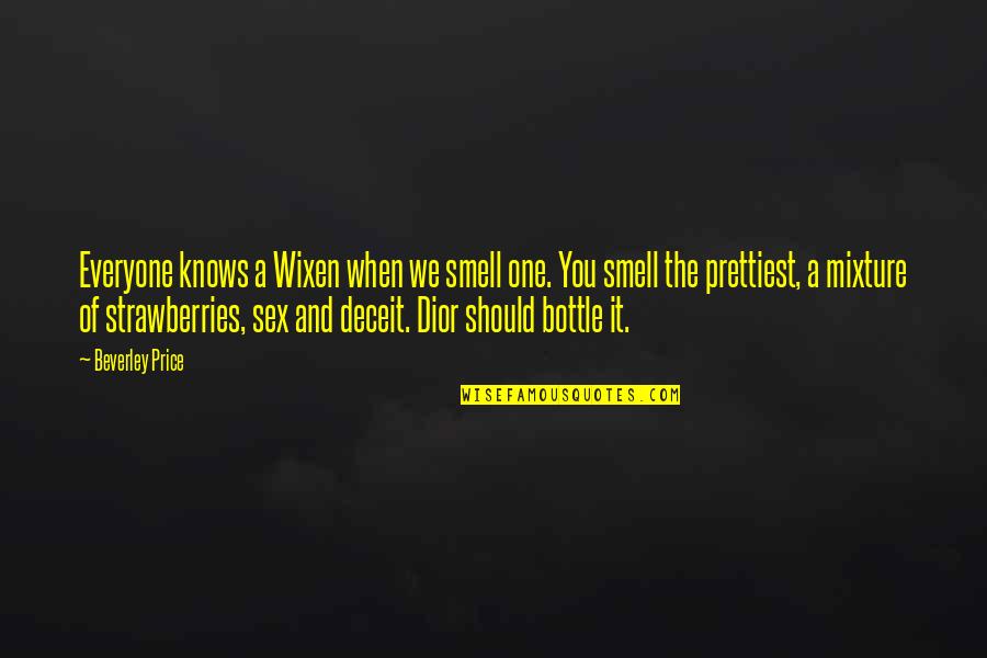 Strawberries Best Quotes By Beverley Price: Everyone knows a Wixen when we smell one. Strawberries Best Quotes By Beverley Price: Everyone knows a Wixen when we smell one.