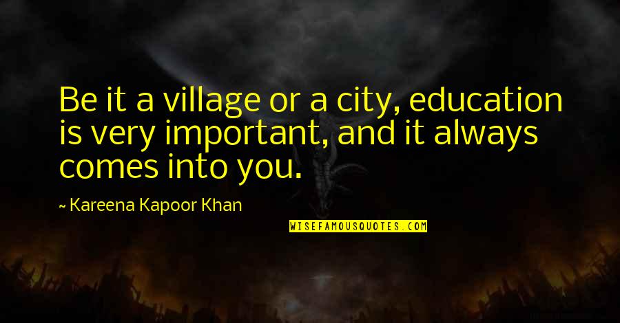 Strawberries For Breakfast Quotes By Kareena Kapoor Khan: Be it a village or a city, education