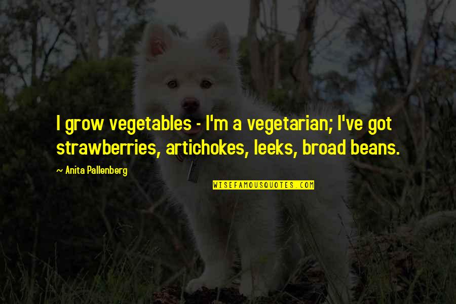 Strawberries Quotes By Anita Pallenberg: I grow vegetables - I'm a vegetarian; I've