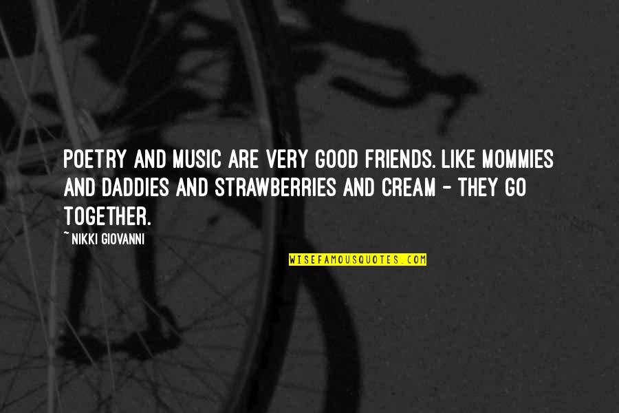 Strawberries Quotes By Nikki Giovanni: Poetry and music are very good friends. Like