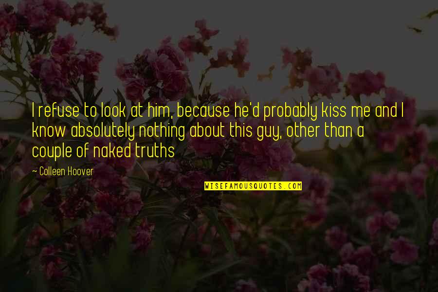 Strawberry Jam Quotes By Colleen Hoover: I refuse to look at him, because he'd