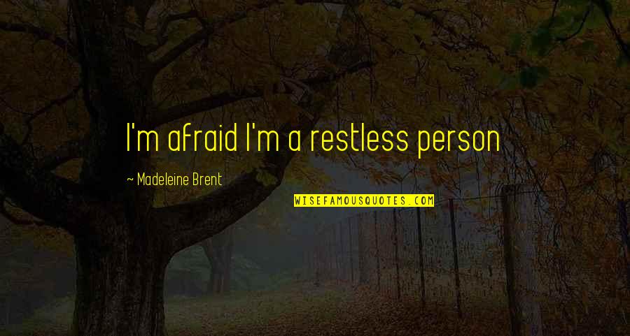 Strawberry Lemonade Quotes By Madeleine Brent: I'm afraid I'm a restless person
