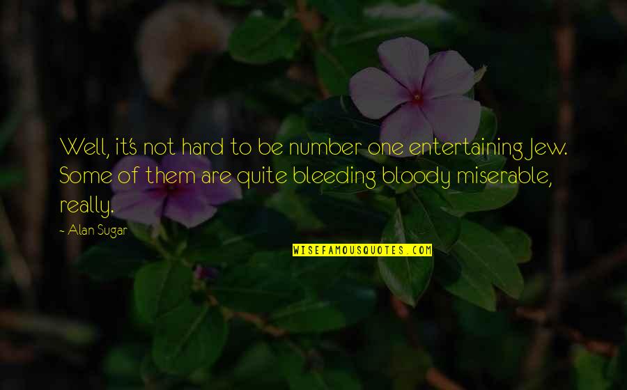 Strawberry Sayings And Quotes By Alan Sugar: Well, it's not hard to be number one