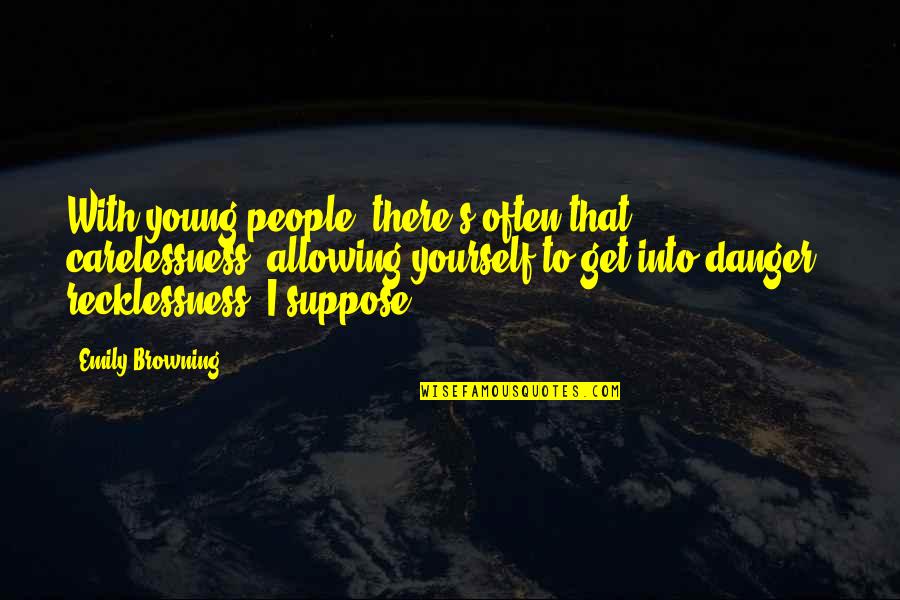 Strawberry Sayings And Quotes By Emily Browning: With young people, there's often that carelessness, allowing