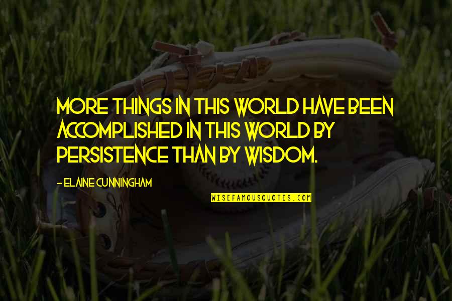 Strawberrytelle Quotes By Elaine Cunningham: More things in this world have been accomplished Strawberrytelle Quotes By Elaine Cunningham: More things in this world have been accomplished