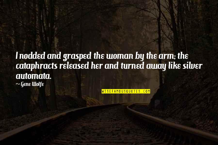 Strawbs Ghosts Quotes By Gene Wolfe: I nodded and grasped the woman by the Strawbs Ghosts Quotes By Gene Wolfe: I nodded and grasped the woman by the