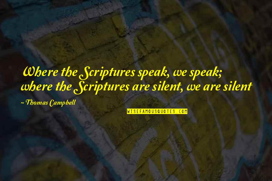 Strawbs Ghosts Quotes By Thomas Campbell: Where the Scriptures speak, we speak; where the Strawbs Ghosts Quotes By Thomas Campbell: Where the Scriptures speak, we speak; where the