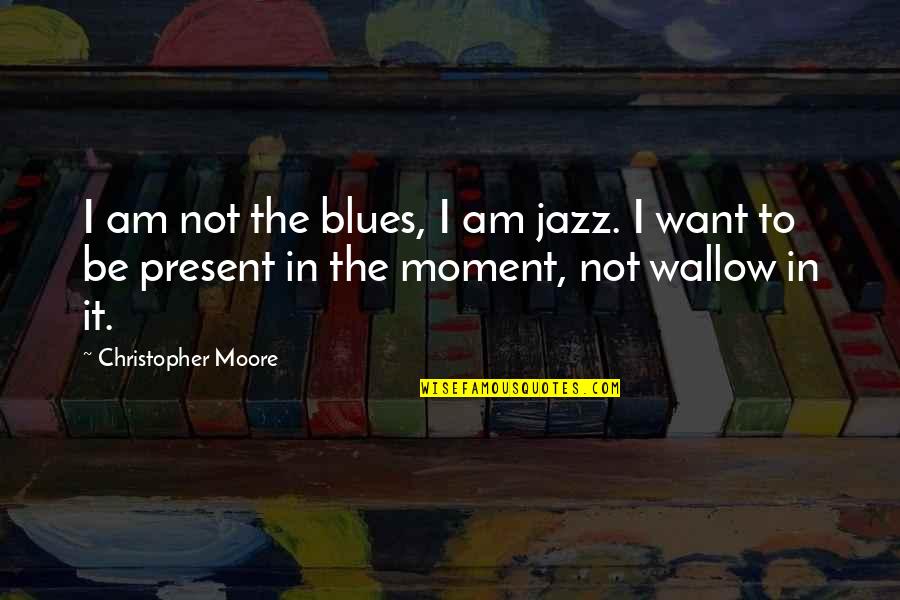 Strawder Daughters Quotes By Christopher Moore: I am not the blues, I am jazz. Strawder Daughters Quotes By Christopher Moore: I am not the blues, I am jazz.