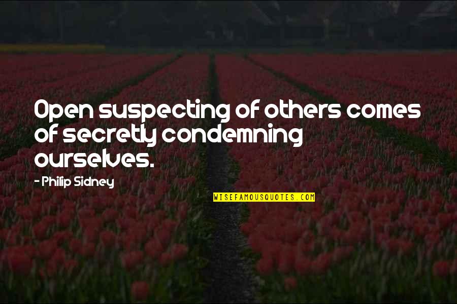 Strawed Cup Quotes By Philip Sidney: Open suspecting of others comes of secretly condemning