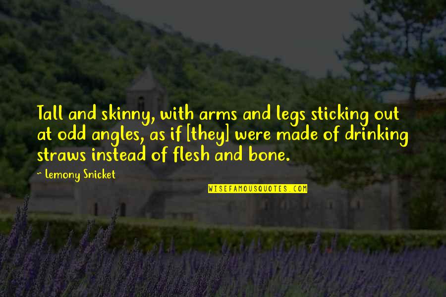 Straws Quotes By Lemony Snicket: Tall and skinny, with arms and legs sticking