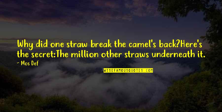 Straws Quotes By Mos Def: Why did one straw break the camel's back?Here's