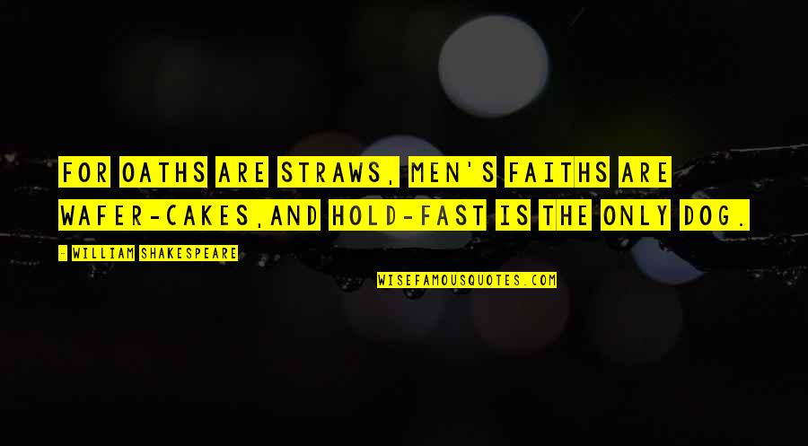 Straws Quotes By William Shakespeare: For oaths are straws, men's faiths are wafer-cakes,And