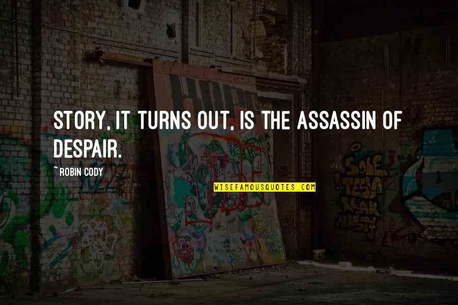 Straxx Quotes By Robin Cody: Story, it turns out, is the assassin of