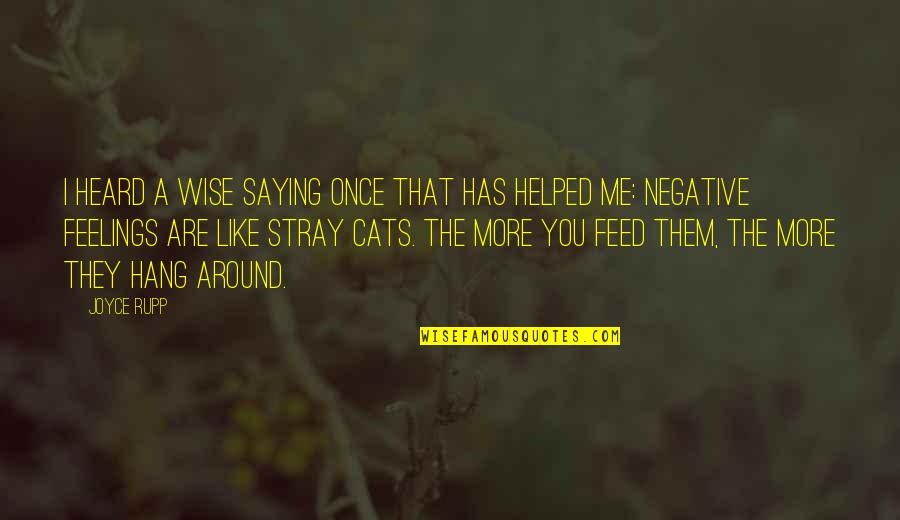 Stray Cats Quotes By Joyce Rupp: I heard a wise saying once that has