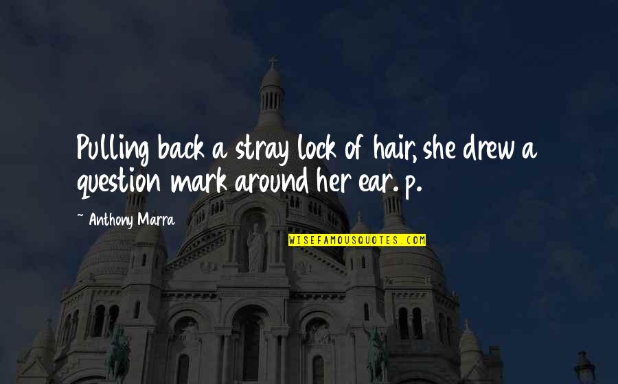 Stray Quotes By Anthony Marra: Pulling back a stray lock of hair, she