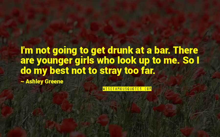 Stray Quotes By Ashley Greene: I'm not going to get drunk at a