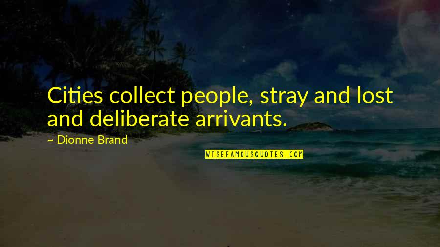 Stray Quotes By Dionne Brand: Cities collect people, stray and lost and deliberate