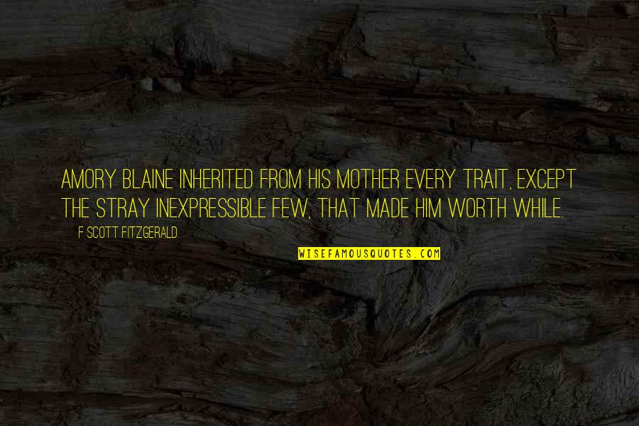 Stray Quotes By F Scott Fitzgerald: Amory Blaine inherited from his mother every trait,