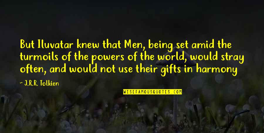 Stray Quotes By J.R.R. Tolkien: But Iluvatar knew that Men, being set amid